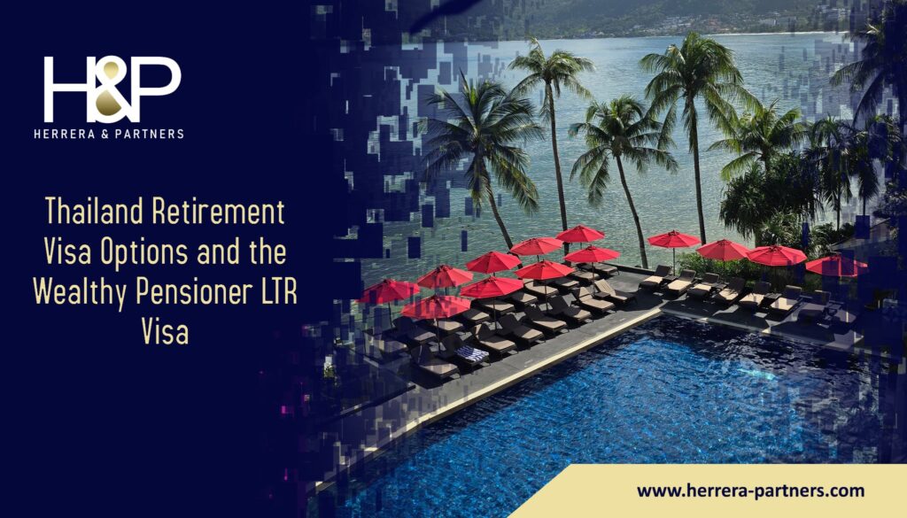Thailand Retirement Visa Options and the Wealthy Pensioner LTR Visa H&P Herrera and Partners Inmigration lawyers in Thailand for relocations