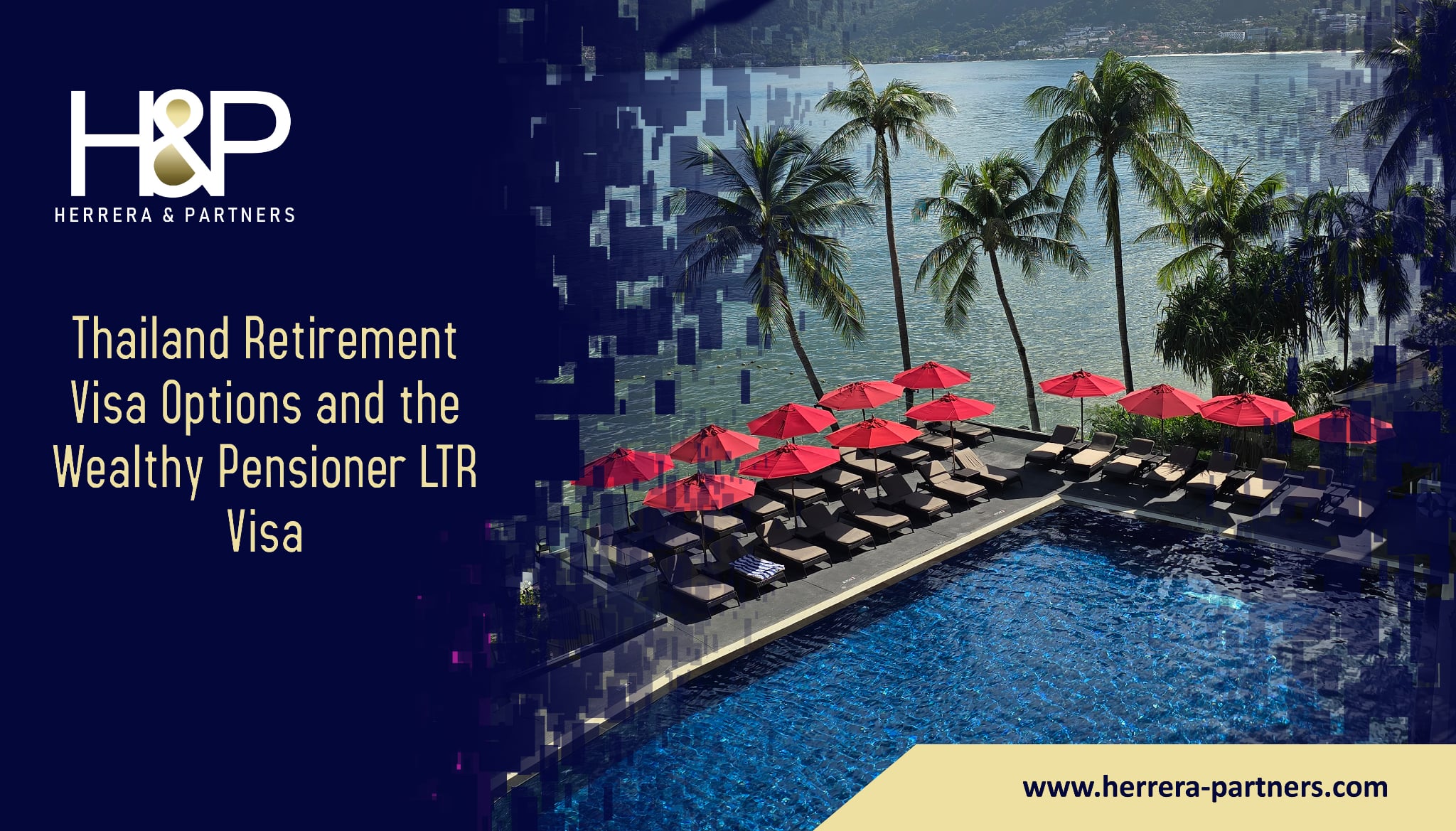 Thailand Retirement Visa Options and the Wealthy Pensioner LTR Visa H&P Herrera and Partners Inmigration lawyers in Thailand for relocations